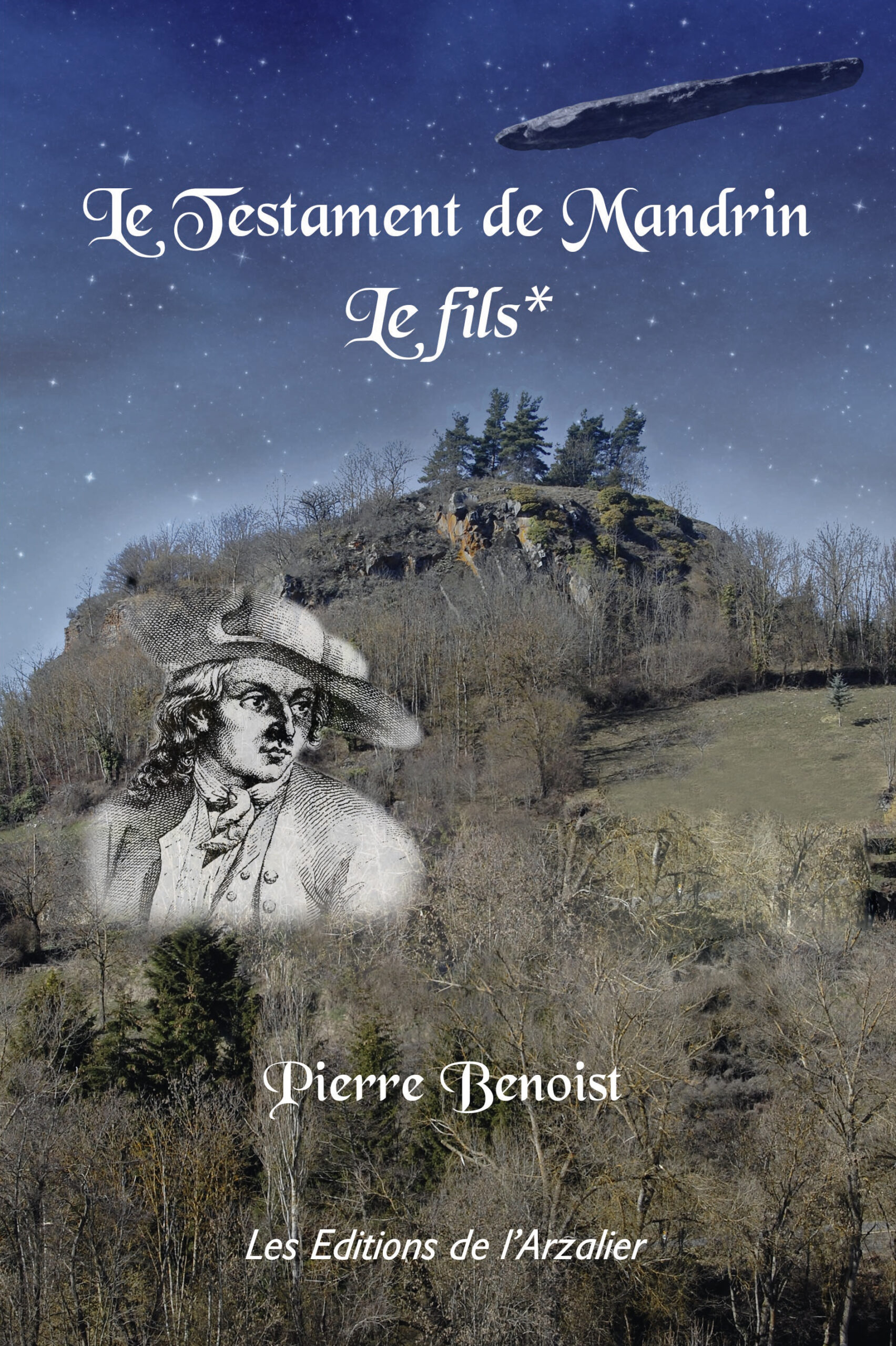 Couverture du livre Le Testament de Mandrin – Le fils de Pierre Benoist. Sur un paysage de colline boisée sous un ciel étoilé apparaît l’illustration ancienne du célèbre contrebandier Mandrin. Un objet mystérieux traverse le ciel, donnant une atmosphère historique et intrigante.