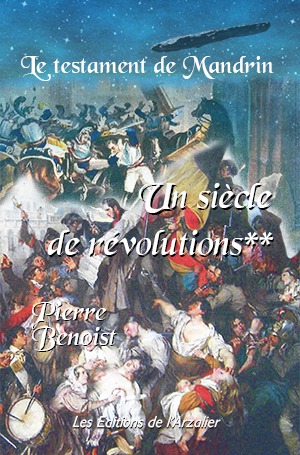 La couverture du livre Le Testament de Mandrin – Un siècle de révolution : un décor historique évoque le XIXe siècle français, avec le fils de Mandrin au centre, symbole de révolutions et de secrets familiaux qui traversent le temps et bouleversent l’histoire.