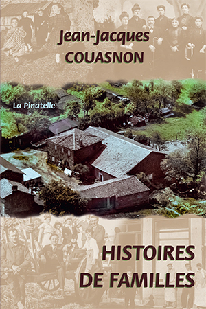 Couverture du livre Histoires de familles de Jean-Jacques Couasnon. Au centre, une photo aérienne d’une ferme rurale nommée « La Pinatelle », entourée de champs et d’arbres. En arrière-plan, un montage sépia de photos anciennes de famille. Le titre apparaît en bas, l’auteur en haut.